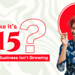 Marketing Like It’s 2015? Here’s Why Your Business Isn’t Growing